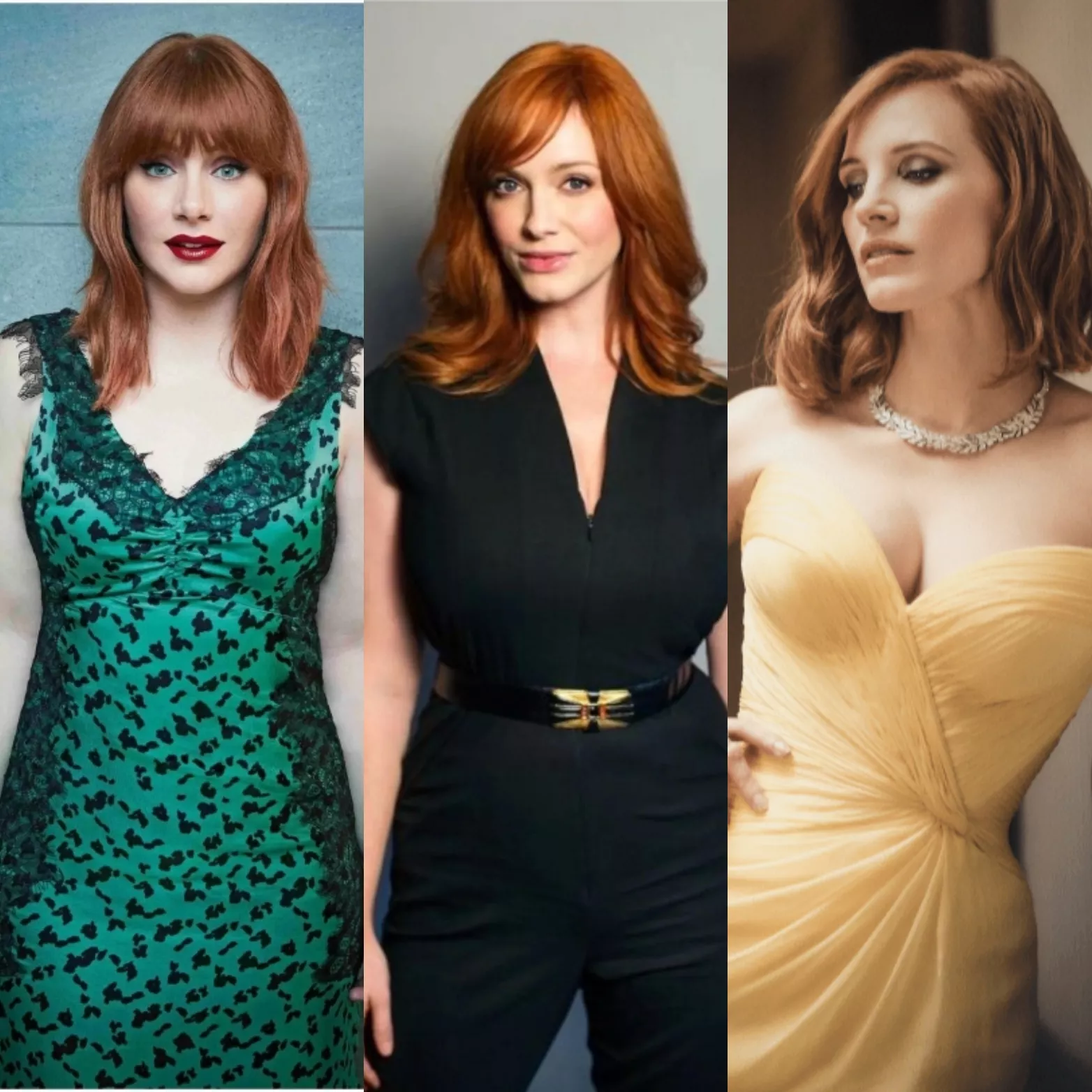 Bryce Dallas Howard, Christina Hendricks, and Jessica Chastain would be a dream 4some