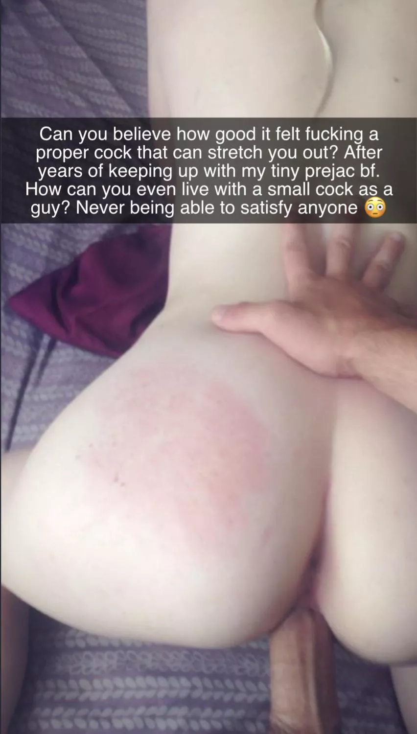 Can you believe how good it felt fucking a proper cock that can stretch you out? After years of keeping up with my tiny prejac bf. How can you even live with a small cock as a guy? Never being able to satisfy anyone