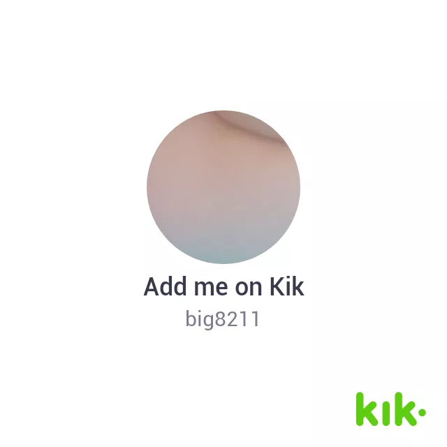 hi has a kik if you want to get acquainted and more