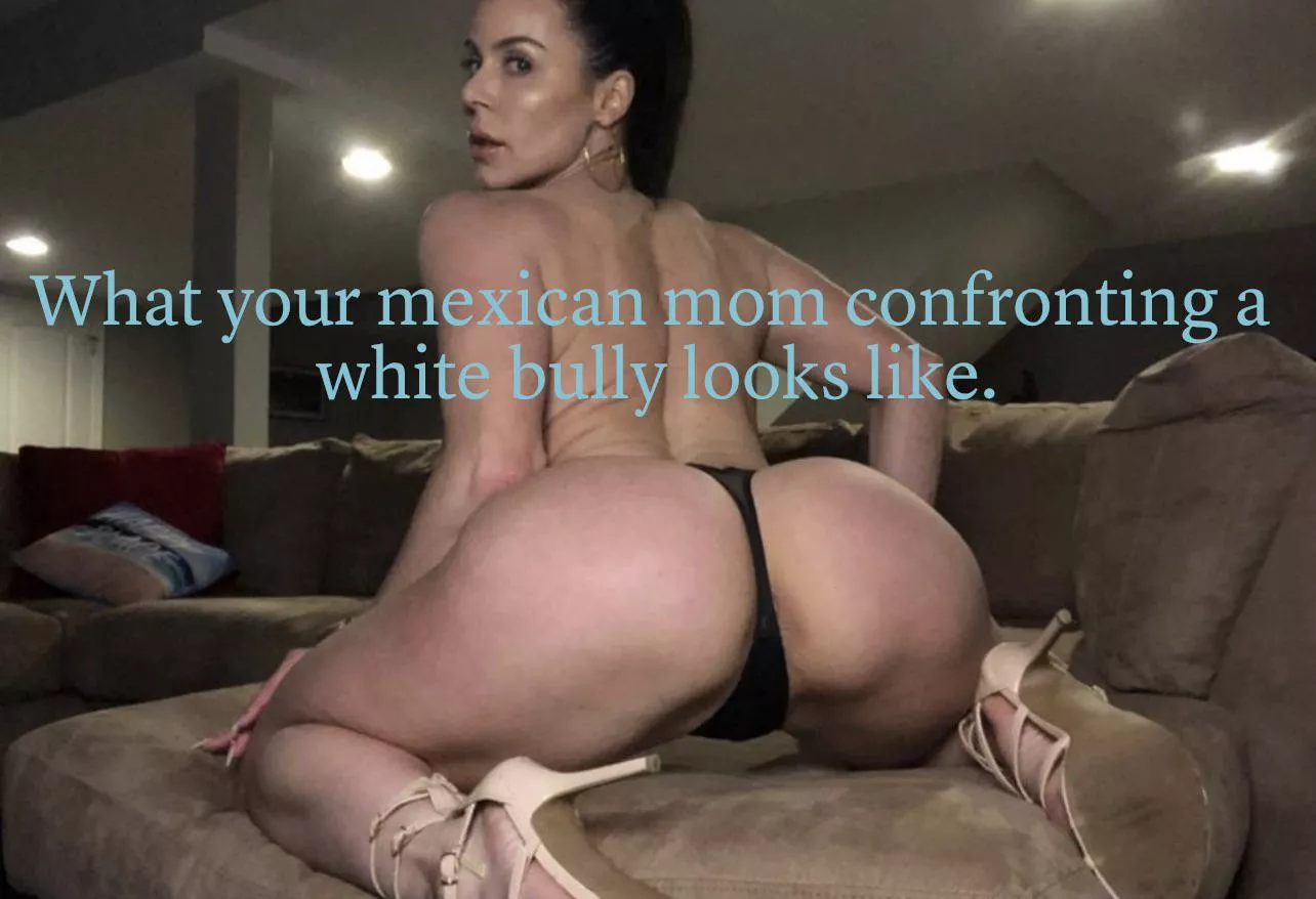 Mexican milf confronting.