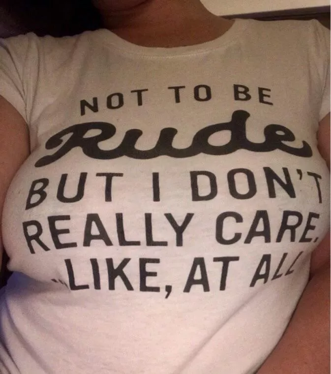 My shirts are as rude as my mouth [31F][OC]