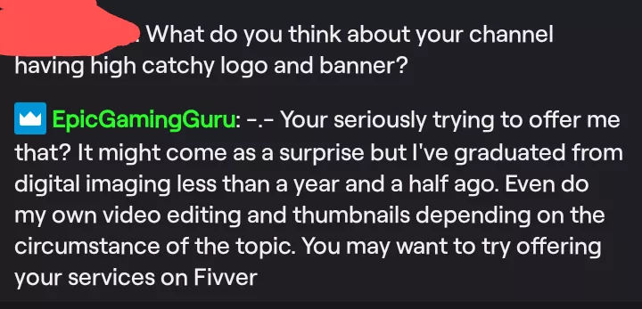 Please do not offer services to streamers without getting straight to the point. Or atleast try to get to know them first! ( I was not trying to be mean alright )