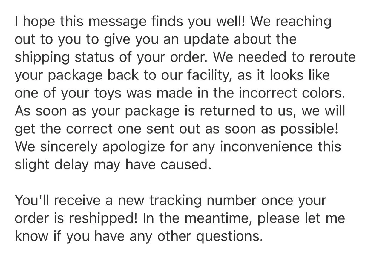 Well this is surprising…they shipped out my custom order and recalled it after realizing they made one of the toys in the wrong color