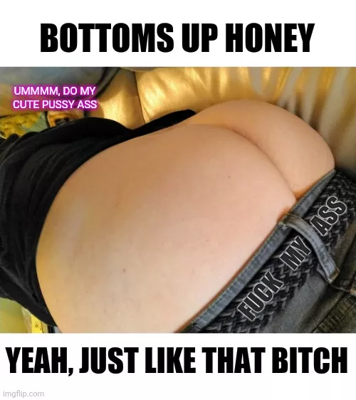 Yeah bitch, make that ass available.