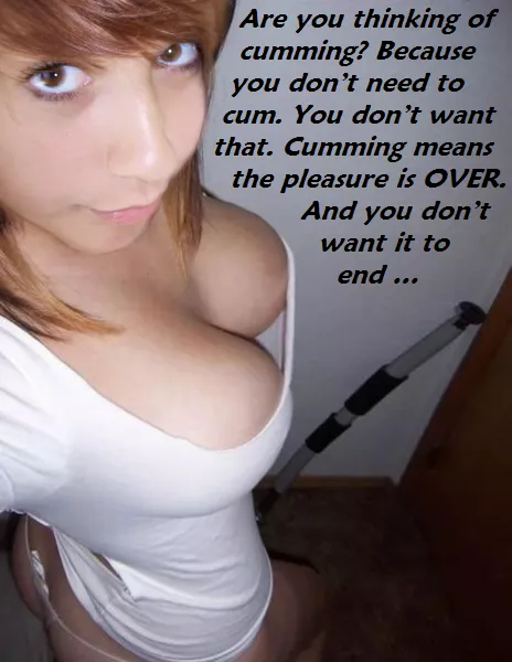 You don't need to cum