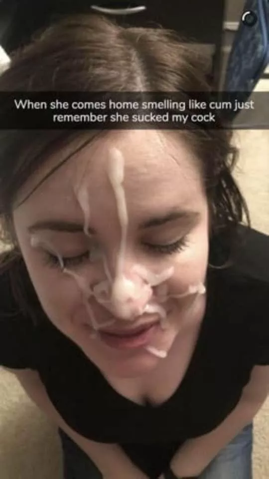 Your girl would never let you cum on her face…