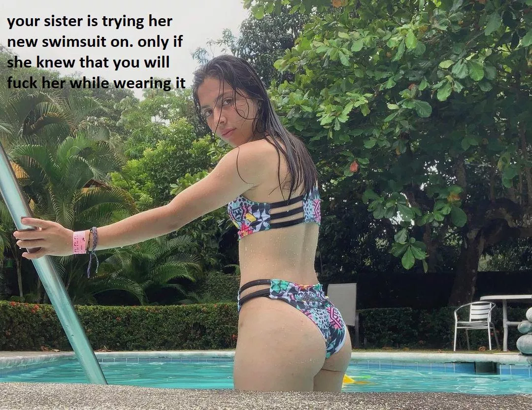 your sister is trying her new swimsuit on. only if she knew that you will fuck her while wearing it